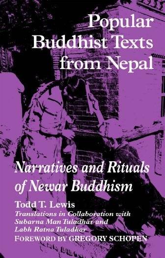 Popular Buddhist texts from Nepal [electronic resource] : narratives and rituals of Newar Buddhism / Todd T. Lewis ; translations in collaboration with Subarna Man Tuladhar and Labh Rama Tuladhar ; foreword by Gregory Schopen.