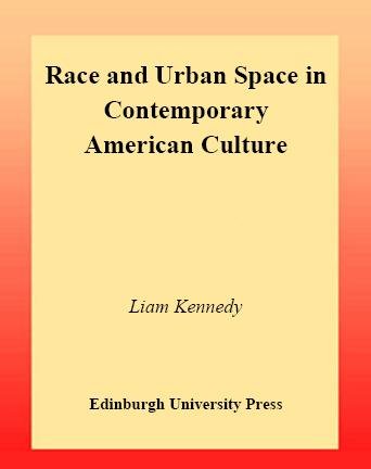 Race and urban space in contemporary American culture [electronic resource] / Liam Kennedy.