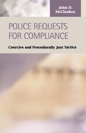 Police requests for compliance [electronic resource] : coercive and procedurally just tactics / John D. McCluskey.