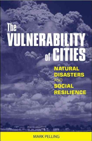 The vulnerability of cities [electronic resource] : natural disasters and social resilience / Mark Pelling.