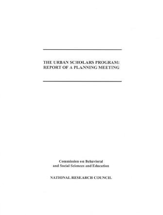 The Urban Scholars Program [electronic resource] : report of a planning meeting / Commission on Behavioral and Social Sciences and Education ; Faith Mitchell, editor.