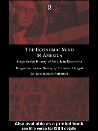 The economic mind in America [electronic resource] : essays in the history of American economics / edited by Malcolm Rutherford.