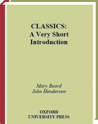 Classics [electronic resource] : a very short introduction / Mary Beard and John Henderson.