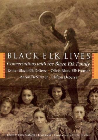 Black Elk lives [electronic resource] : conversations with the Black Elk family / by Esther Black Elk DeSersa ... [et al.] ; edited by Hilda Neihardt and Lori Utecht ; introduction by Charles Trimble.