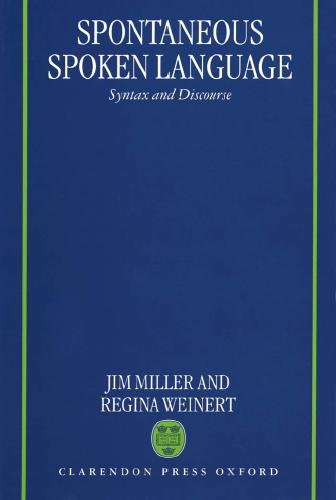 Spontaneous spoken language [electronic resource] : syntax and discourse / Jim Miller and Regina Weinert.