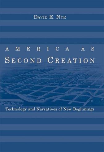 America as second creation [electronic resource] : technology and narratives of new beginnings / David E. Nye.