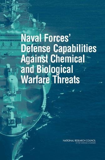 Naval forces' defense capabilities against chemical and biological warfare threats [electronic resource] / Committee for an Assessment of Naval Forces' Defense Capabilities Against Chemical and Biological Warfare Threats, Naval Studies Board, Division on Engineering and Physical Sciences, National Research Council of the National Academies.