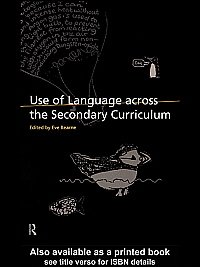 Use of language across the secondary curriculum [electronic resource] / edited by Eve Bearne.