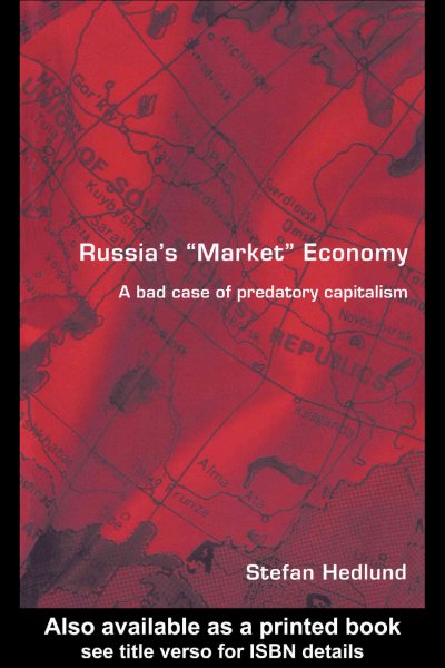 Russia's market economy [electronic resource] : a bad case of predatory capitalism / Stefan Hedlund.