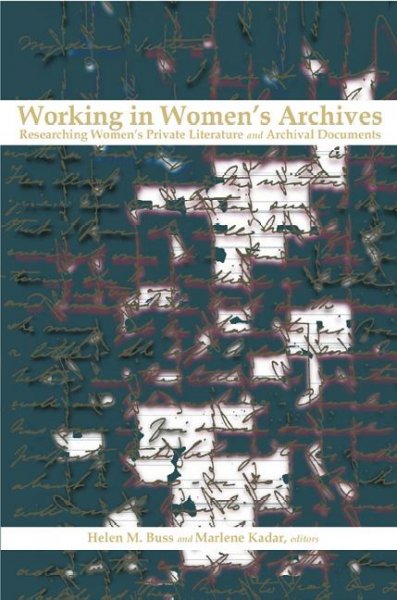 Working in women's archives [electronic resource] : researching women's private literature and archival documents / Helen M. Buss and Marlene Kadar, editors.