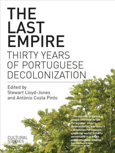 The last empire [electronic resource] : thirty years of Portuguese decolonization / edited by Stewart Lloyd-Jones and António Costa Pinto.