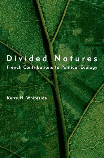 Divided natures [electronic resource] : French contributions to political ecology / Kerry H. Whiteside.