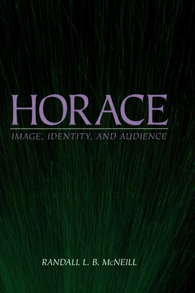 Horace [electronic resource] : image, identity, and audience / Randall L.B. McNeill.