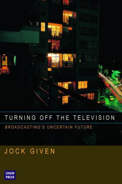 Turning off the television [electronic resource] : broadcasting's uncertain future / Jock Given.