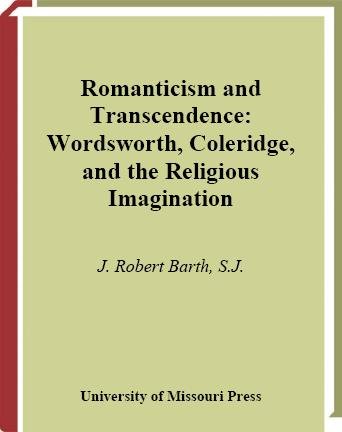 Romanticism and transcendence [electronic resource] : Wordsworth, Coleridge, and the religious imagination / J. Robert Barth.