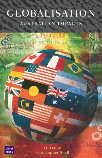 Globalisation [electronic resource] : Australian impacts / edited by Christopher Sheil.