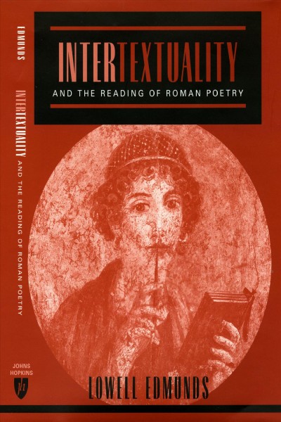 Intertextuality and the reading of Roman poetry [electronic resource] / Lowell Edmunds.