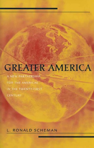 Greater America [electronic resource] : a new partnership for the Americas in the twenty-first century / L. Ronald Scheman.