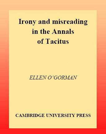 Irony and misreading in the Annals of Tacitus [electronic resource] / Ellen O'Gorman.