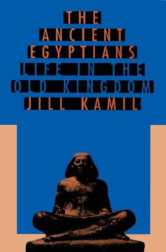 Ancient Egyptians [electronic resource] : life in the Old Kingdom / Jill Kamil ; maps and illustrations by Elizabeth Rodenbeck.