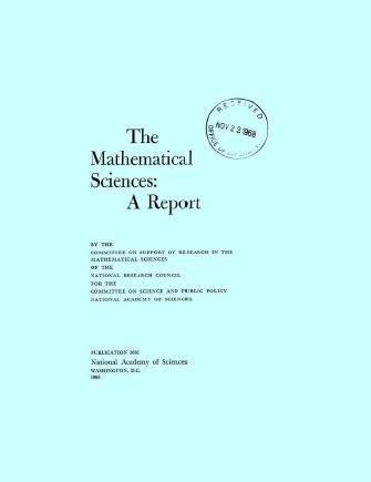 The mathematical sciences [electronic resource] : a report / by the Committee on Support of Research in the Mathematical Sciences of the National Research Council for the Committee on Science and Public Policy, National Academy of Sciences.