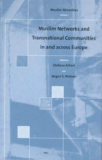 Muslim networks and transnational communities in and across Europe [electronic resource] / edited by Stefano Allievi and Jørgen Nielsen.