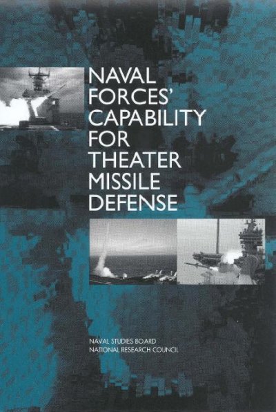 Naval forces' capability for theater missile defense [electronic resource] / Committee for Naval Forces' Capability for Theater Missile Defense, Naval Studies Board, Division on Engineering and Physical Sciences, National Research Council.