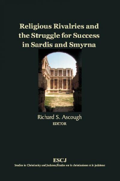 Religious rivalries and the struggle for success in Sardis and Smyrna [electronic resource] / Richard S. Ascough, editor.