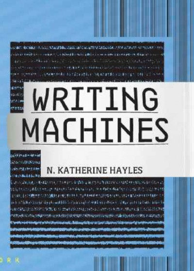 Writing machines [electronic resource] / N. Katherine Hayles.