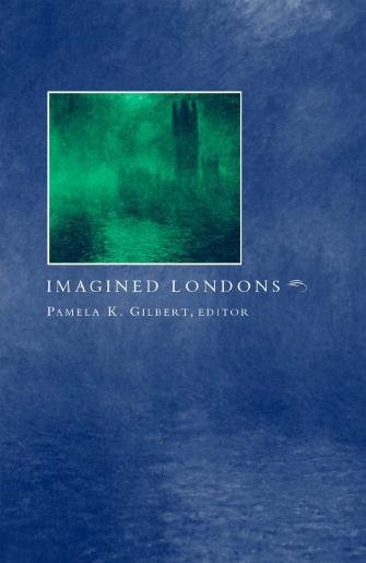 Imagined Londons [electronic resource] / edited by Pamela K. Gilbert.