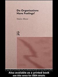 Do organizations have feelings? [electronic resource] / Martin Albrow.