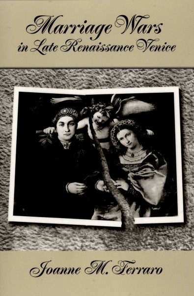 Marriage wars in late Renaissance Venice [electronic resource] / Joanne M. Ferraro.