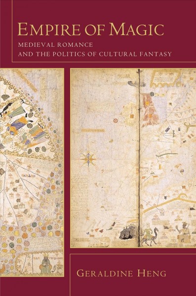 Empire of magic [electronic resource] : medieval romance and the politics of cultural fantasy / Geraldine Heng.