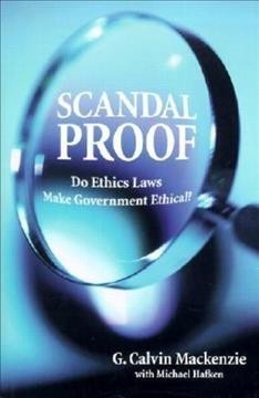 Scandal proof [electronic resource] : do ethics laws make government ethical? / G. Calvin Mackenzie with Michael Hafken.