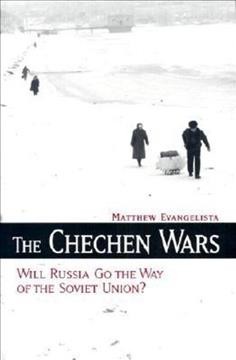 The Chechen wars [electronic resource] : will Russia go the way of the Soviet Union? / Matthew Evangelista.