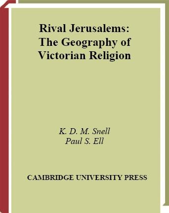 Rival Jerusalems [electronic resource] : the geography of Victorian religion / K.D.M. Snell and Paul S. Ell.