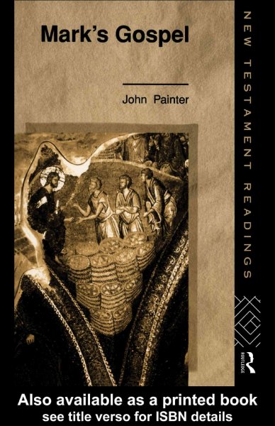 Mark's Gospel [electronic resource] : worlds in conflict / John Painter.