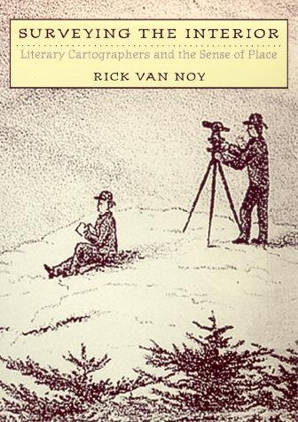 Surveying the interior [electronic resource] : literary cartographers and the sense of place / Rick Van Noy.