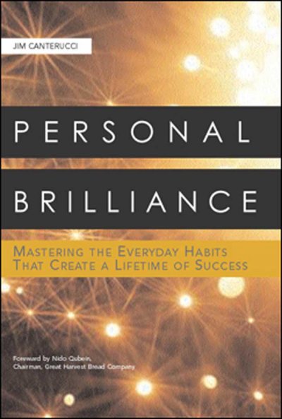 Personal brilliance [electronic resource] : mastering the everyday habits that create a lifetime of success / Jim Canterucci, foreword by Nido R. Qubein.