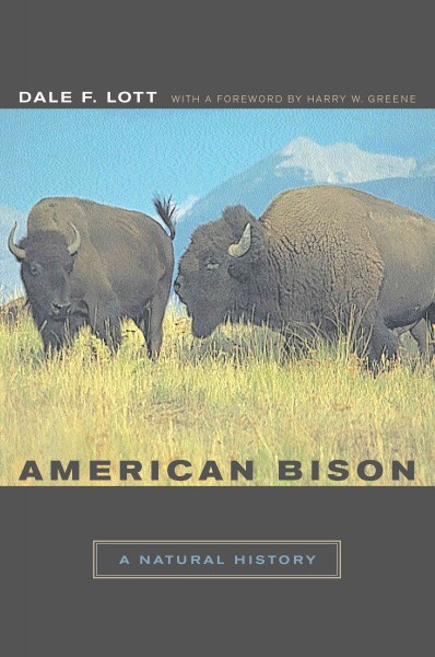 American bison [electronic resource] : a natural history / Dale F. Lott ; with a foreword by Harry W. Greene.