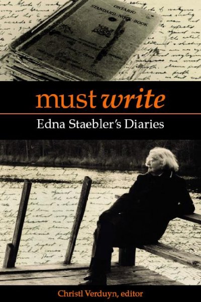 Must write [electronic resource] : Edna Staebler's diaries / edited by Christl Verduyn.