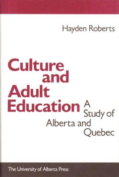 Culture and adult education [electronic resource] : a study of Alberta and Quebec / Hayden Roberts.