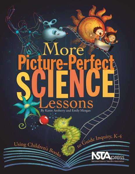 More picture-perfect science lessons [electronic resource] : using children's books to guide inquiry, K-4 / by Karen Ansberry, Emily Morgan.