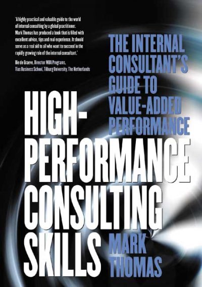 High-performance consulting skills [electronic resource] : the internal consultant's guide to value added performance / Mark A. Thomas.