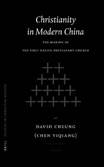 Christianity in modern China [electronic resource] : the making of the first native Protestant church / by David Cheung (Chen Yiqiang).