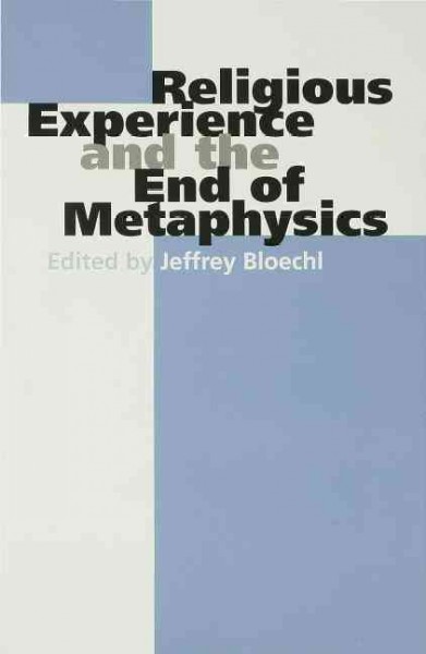 Religious experience and the end of metaphysics [electronic resource] / edited by Jeffrey Bloechl.