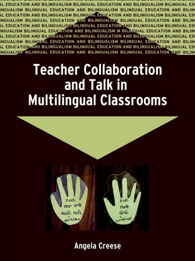 Teacher collaboration and talk in multilingual classrooms [electronic resource] / Angela Creese.