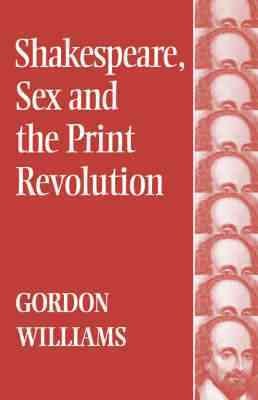 Shakespeare, sex and the print revolution [electronic resource] / Gordon Williams.