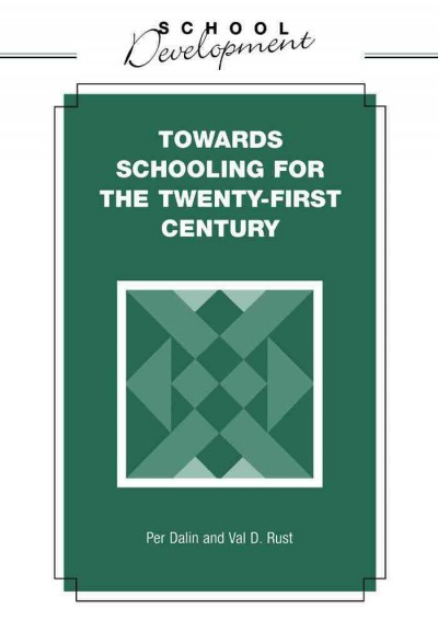 Towards schooling for the twenty-first century [electronic resource] / Per Dalin, Val D. Rust.