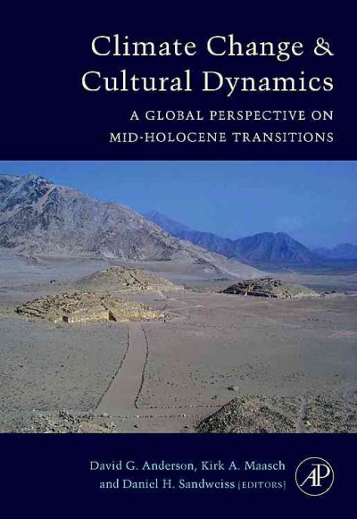 Climate change and cultural dynamics [electronic resource] : a global perspective on mid-Holocene transitions / edited by David G. Anderson, Kirk A. Maasch, Daniel H. Sandweiss.